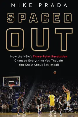 La révolution des trois points de la Nba a changé tout ce que vous pensiez savoir sur le basket-ball. - Spaced Out: How the Nba's Three-Point Revolution Changed Everything You Thought You Knew about Basketball