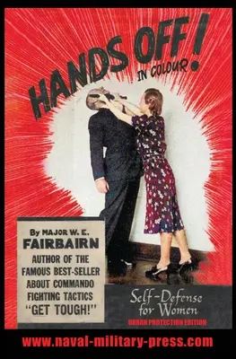 LES MAINS EN L'AIR ! IN COLOUR. SELF-DEFENCE FOR WOMEN - Urban Protection Edition - HANDS OFF! IN COLOUR. SELF-DEFENCE FOR WOMEN - Urban Protection Edition