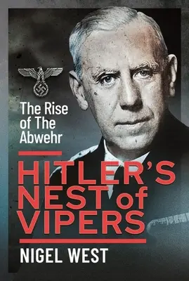 Le nid de vipères d'Hitler : La montée en puissance de l'Abwehr - Hitler's Nest of Vipers: The Rise of the Abwehr