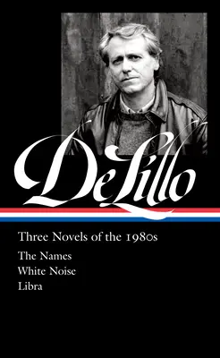 Don Delillo : Trois romans des années 1980 (Loa #363) : Les noms / White Noise / Balance - Don Delillo: Three Novels of the 1980s (Loa #363): The Names / White Noise / Libra