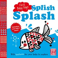 Les premiers jours de bébé : Splish Splash - Un livre en carton à toucher et à sentir pour que votre bébé explore. - First Baby Days: Splish Splash - A touch-and-feel board book for your baby to explore