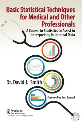 Techniques statistiques de base pour les professionnels de la santé et autres : Un cours de statistiques pour aider à l'interprétation des données numériques - Basic Statistical Techniques for Medical and Other Professionals: A Course in Statistics to Assist in Interpreting Numerical Data