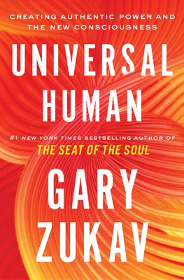 L'homme universel : Créer un pouvoir authentique et la nouvelle conscience - Universal Human: Creating Authentic Power and the New Consciousness