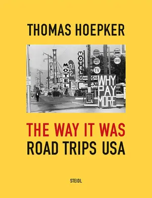 Thomas Hoepker : The Way It Was : Road Trips USA - Thomas Hoepker: The Way It Was: Road Trips USA