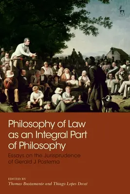 La philosophie du droit comme partie intégrante de la philosophie : Essais sur la jurisprudence de Gerald J Postema - Philosophy of Law as an Integral Part of Philosophy: Essays on the Jurisprudence of Gerald J Postema