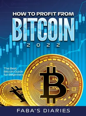 Comment tirer profit du bitcoin 2022 : le meilleur guide du bitcoin pour les débutants - How to Profit from Bitcoin 2022: The Best Bitcoin Guide for Beginners