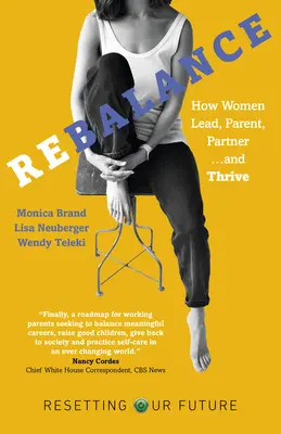 Rééquilibrage : Comment les femmes dirigent, sont parents, partenaires et prospèrent - Rebalance: How Women Lead, Parent, Partner and Thrive