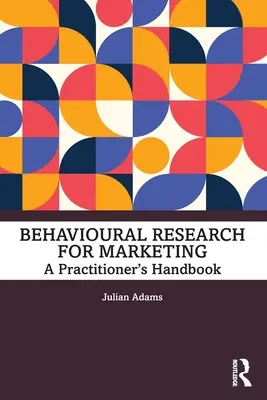 Recherche comportementale pour le marketing : Manuel du praticien - Behavioural Research for Marketing: A Practitioner's Handbook