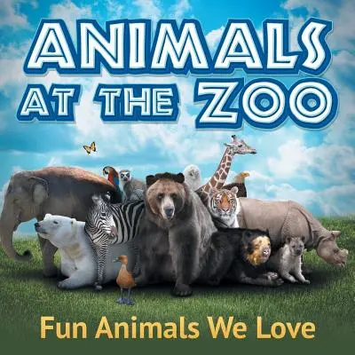 Les animaux du zoo : Des animaux amusants que nous aimons - Animals at the Zoo: Fun Animals We Love