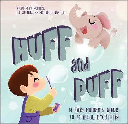 Huff and Puff : Le guide de la respiration consciente d'un petit être humain - Huff and Puff: A Tiny Human's Guide to Mindful Breathing