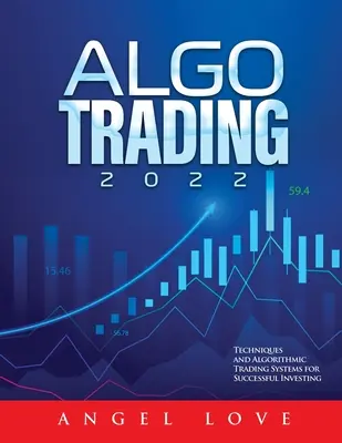 Algo Trading 2022 : Techniques et systèmes de trading algorithmiques pour des investissements réussis - Algo Trading 2022: Techniques and Algorithmic Trading Systems for Successful Investing