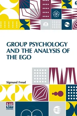 Psychologie de groupe et analyse de l'ego : Traduction autorisée par James Strachey éditée par Ernest Jones - Group Psychology And The Analysis Of The Ego: Authorized Translation By James Strachey Edited By Ernest Jones