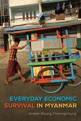 La survie économique au quotidien au Myanmar - Everyday Economic Survival in Myanmar