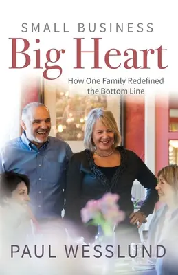 La petite entreprise au grand cœur : Comment une famille a redéfini le résultat net - Small Business Big Heart: How One Family Redefined the Bottom Line