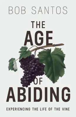 L'âge de la permanence : Expérimenter la vie de la vigne - The Age of Abiding: Experiencing the Life of the Vine