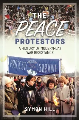 Les protestataires de la paix : Une histoire de la résistance moderne à la guerre - The Peace Protestors: A History of Modern-Day War Resistance
