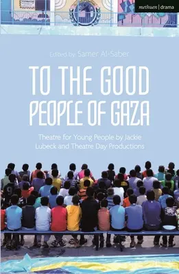 Aux bonnes gens de Gaza : Théâtre pour les jeunes par Jackie Lubeck et Theatre Day Productions - To the Good People of Gaza: Theatre for Young People by Jackie Lubeck and Theatre Day Productions