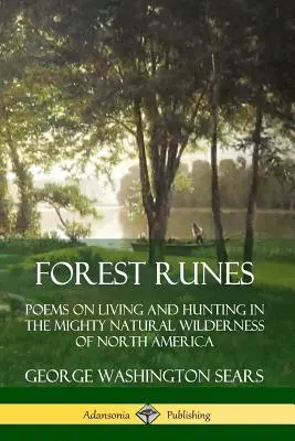 Runes de la forêt : Poèmes sur la vie et la chasse dans la puissante nature sauvage d'Amérique du Nord - Forest Runes: Poems on Living and Hunting in the Mighty Natural Wilderness of North America