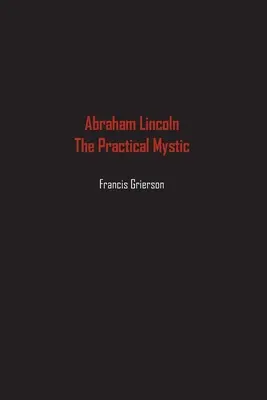 Abraham Lincoln : le mystique pratique - Abraham Lincoln: The Practical Mystic