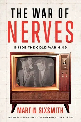 La guerre des nerfs : L'esprit de la guerre froide - The War of Nerves: Inside the Cold War Mind