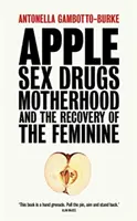 Apple - Sexe, drogues, maternité et récupération du féminin - Apple - Sex, Drugs, Motherhood and the Recovery of the Feminine