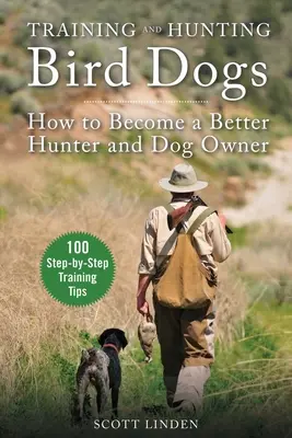 Entraînement et chasse aux chiens d'oiseaux : comment devenir un meilleur chasseur et propriétaire de chien - Training and Hunting Bird Dogs: How to Become a Better Hunter and Dog Owner