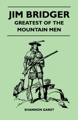 Jim Bridger - Le plus grand des hommes de la montagne - Jim Bridger - Greatest of the Mountain Men