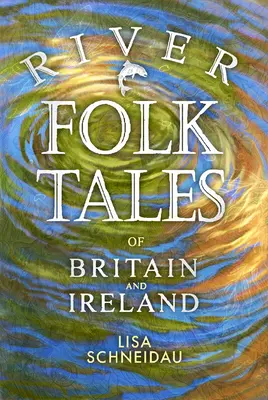 Contes populaires fluviaux de Grande-Bretagne et d'Irlande - River Folk Tales of Britain and Ireland