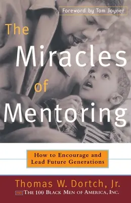 Les miracles du mentorat : Comment encourager et diriger les générations futures - The Miracles of Mentoring: How to Encourage and Lead Future Generations