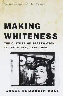 La fabrication de la blancheur : La culture de la ségrégation dans le Sud, 1890-1940 - Making Whiteness: The Culture of Segregation in the South, 1890-1940