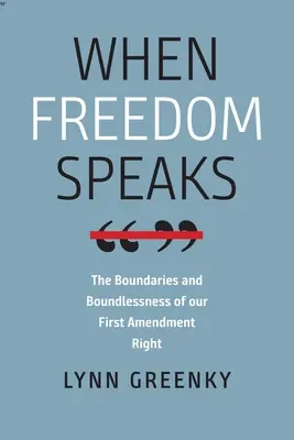 Quand la liberté parle : Les limites et l'absence de limites de notre droit au premier amendement - When Freedom Speaks: The Boundaries and the Boundlessness of Our First Amendment Right