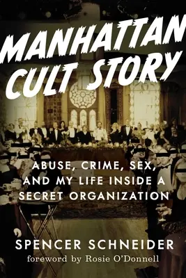 Manhattan Cult Story : Mon incroyable histoire vraie de sexe, de crimes, de chaos et de survie - Manhattan Cult Story: My Unbelievable True Story of Sex, Crimes, Chaos, and Survival
