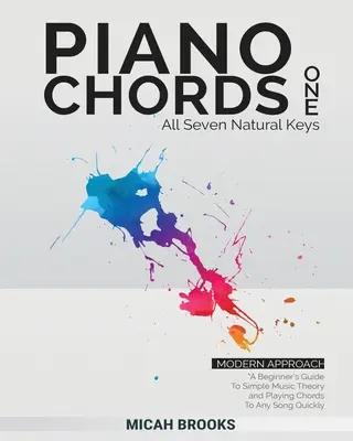 Piano Chords One : Guide du débutant pour une théorie musicale simple et pour jouer rapidement les accords de n'importe quelle chanson: : Un guide pour débutants sur la théorie de la musique simple - Piano Chords One: A Beginner's Guide To Simple Music Theory and Playing Chords To Any Song Quickly:: A Beginner's Guide To Simple Music