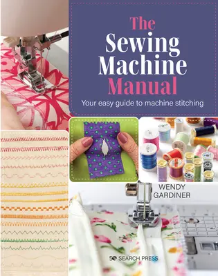 Le manuel de la machine à coudre : Votre guide très facile - The Sewing Machine Manual: Your Very Easy Guide