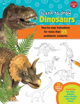 Apprendre à dessiner des dinosaures : Instructions étape par étape pour plus de 25 créatures préhistoriques - 64 pages de plaisir à dessiner ! Contient des faits amusants, des quiz, - Learn to Draw Dinosaurs: Step-By-Step Instructions for More Than 25 Prehistoric Creatures-64 Pages of Drawing Fun! Contains Fun Facts, Quizzes,