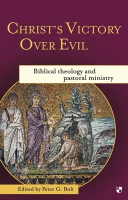 La victoire du Christ sur le mal : Théologie biblique et pastorale - Christ's Victory Over Evil: Biblical Theology and Pastoral Ministry