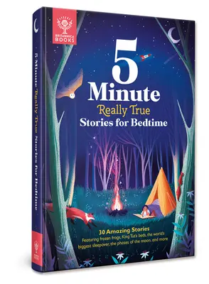 5-Minute Really True Stories for Bedtime (Histoires vraies en 5 minutes pour l'heure du coucher) : 30 histoires étonnantes : Les grenouilles gelées, les lits du roi Tut, la plus grande soirée pyjama du monde, les phases de la vie... - 5-Minute Really True Stories for Bedtime: 30 Amazing Stories: Featuring Frozen Frogs, King Tut's Beds, the World's Biggest Sleepover, the Phases of th