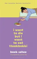 Je veux mourir mais je veux manger du Tteokbokki - Le phénoménal best-seller coréen recommandé par BTS - I Want to Die but I Want to Eat Tteokbokki - The phenomenal Korean bestseller recommended by BTS