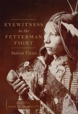 Témoin oculaire du combat de Fetterman : le point de vue des Indiens - Eyewitness to the Fetterman Fight: Indian Views