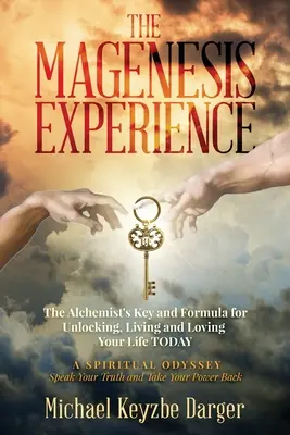 L'expérience Magenesis : La clé de l'alchimiste et la formule pour débloquer, vivre et aimer votre vie AUJOURD'HUI - The Magenesis Experience: The Alchemist's Key and Formula for Unlocking, Living and Loving Your Life TODAY