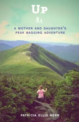 Up : L'aventure d'une mère et de sa fille au sommet d'une montagne - Up: A Mother and Daughter's Peakbagging Adventure