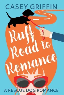 Le chemin de la romance : Une comédie romantique avec du mystère et des chiens - Ruff Road to Romance: A Romantic Comedy with Mystery and Dogs