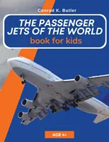 Les avions de ligne du monde pour les enfants : Un livre sur les avions de ligne pour les enfants et les adolescents. - The Passenger Jets Of The World For Kids: A book about passenger planes for children and teenagers