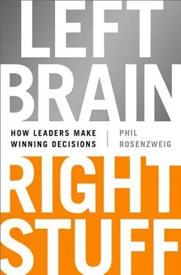 Cerveau gauche, truc droit : Comment les leaders prennent des décisions gagnantes - Left Brain, Right Stuff: How Leaders Make Winning Decisions