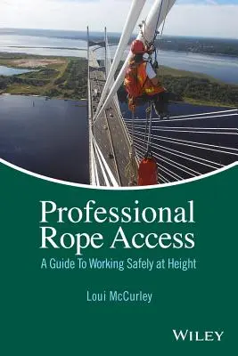 L'accès professionnel par corde : Un guide pour travailler en hauteur en toute sécurité - Professional Rope Access: A Guide to Working Safely at Height