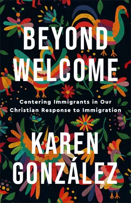 Au-delà de l'accueil : Centrer les immigrés dans notre réponse chrétienne à l'immigration - Beyond Welcome: Centering Immigrants in Our Christian Response to Immigration