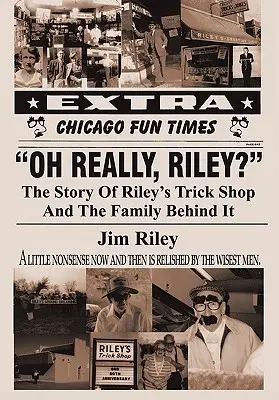 Oh Really, Riley ? L'histoire de la boutique de farces et attrapes de Riley et de la famille qui se cache derrière. - Oh Really, Riley?: The Story of Riley's Trick Shop and the Family Behind It