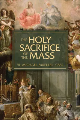 Le Saint Sacrifice de la Messe : Le mystère de l'amour du Christ - The Holy Sacrifice of the Mass: The Mystery of Christ's Love