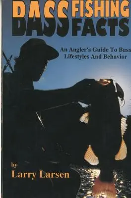 Bass Fishing Facts : An Angler's Guide to Bass Lifestyles and Behavior (Guide du pêcheur à la ligne sur les modes de vie et le comportement du bar) - Bass Fishing Facts: An Angler's Guide to Bass Lifestyles and Behavior