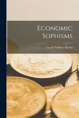 Sophismes économiques - Economic Sophisms